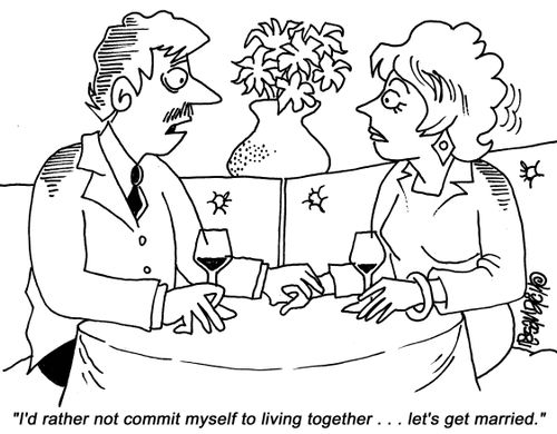 "I'd rather not commit myself to living together... let's get married."