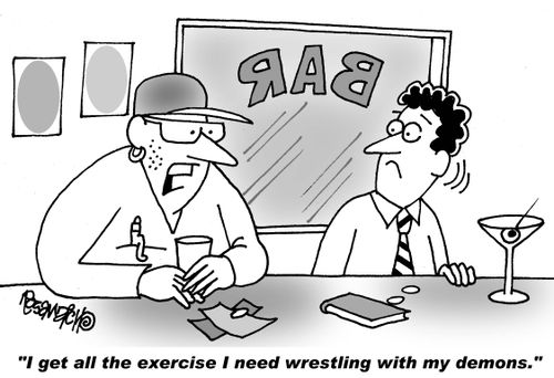"I get all the exercise I need wrestling with my demons."