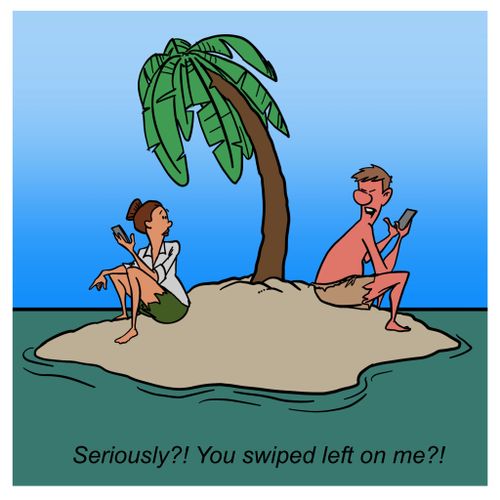 "Seriously?! You swiped left on me?!"