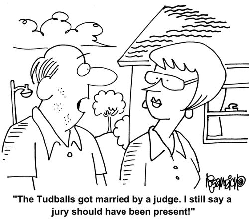 "The Tudballs got married by a judge. I still say a jury should have been present!"