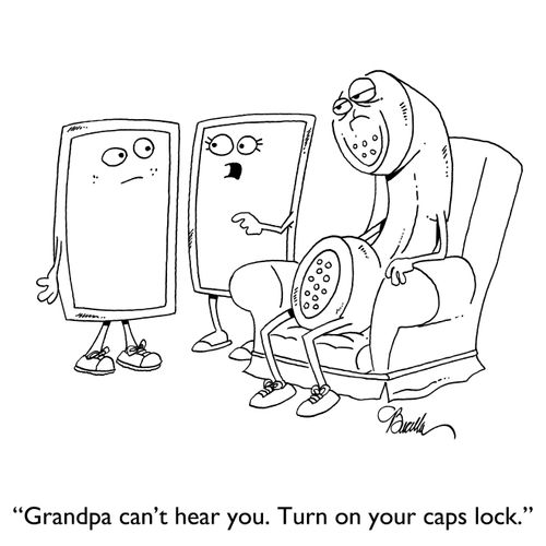 "Grandpa can't hear you. Turn on your caps lock."