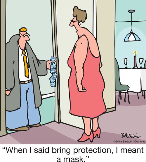 When I said bring protection, I meant a mask.