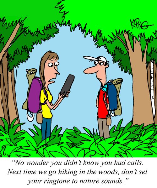 "No wonder you didn't know you had calls. Next time we go hiking in the woods, don't set your ringtone to nature sounds."