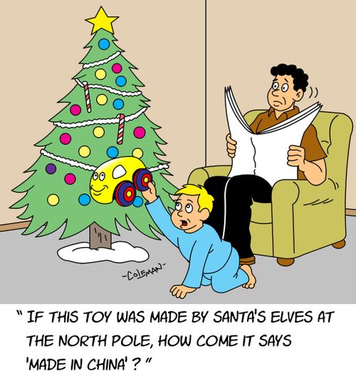 "If this toy was made by Santa's elves at the North Pole, how come it says 'Made in China'."