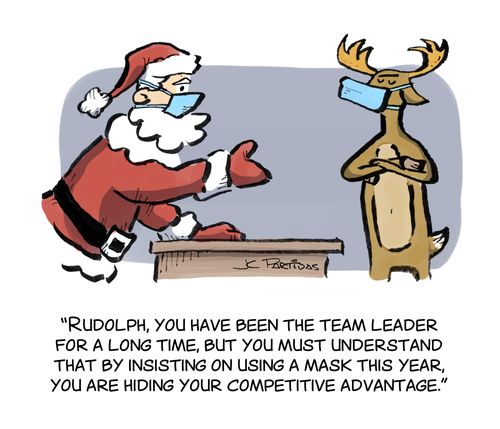 "Rudolph, you have been the team leader for a long time, but you must understand that by insisting on using a mask this year, you are hiding your competitive advantage."