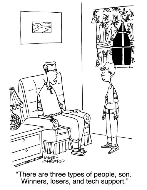 "There are three types of people, son. Winners, losers, and tech support."
