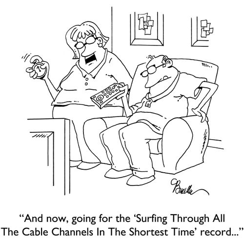 "And now, going for the 'Surfing Through All The Cable Channels In The Shortest Time' record..."