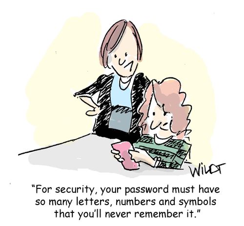 For your security, passwords must have enough letters, numbers and symbols that you'll never remember them.