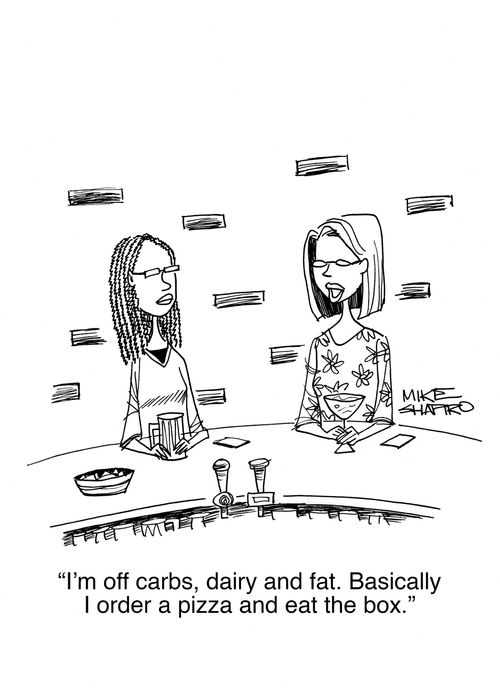 "I'm off carbs, dairy and fat. Basically I order a pizza and eat the box."