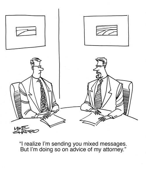 "I realize I'm sending you mixed messages. But I'm doing so on advice of my attorney."
