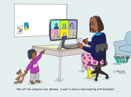 "Get off the computer now, Mommy.  I want to have a team meeting with Grandma."