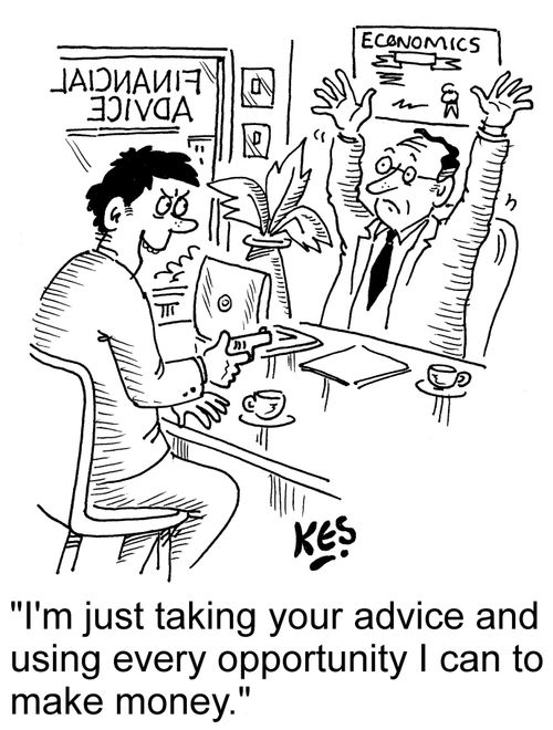 "I'm just taking your advice and using every opportunity I can to make money."