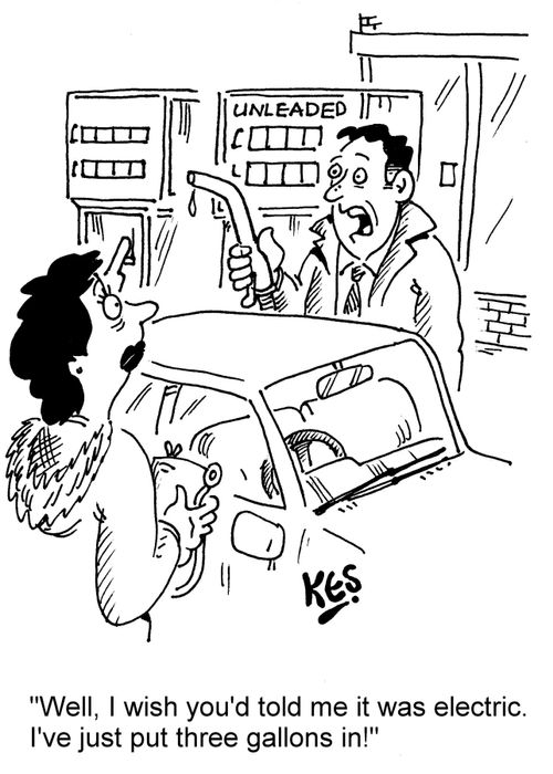 "Well, I wish you'd told me it was electric. I've just put three gallons in!"