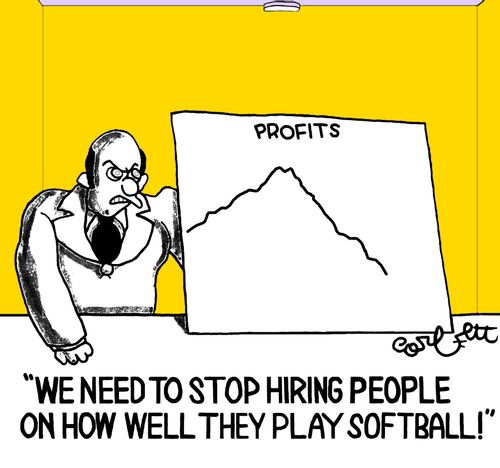 Boss with PROFITS chart, going down: 'We need to stop hiring people on how well they play softball!'