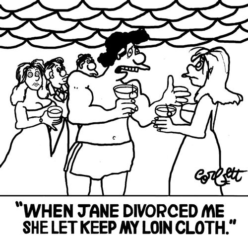 'When Jane divorced me she let me keep my loin cloth.'