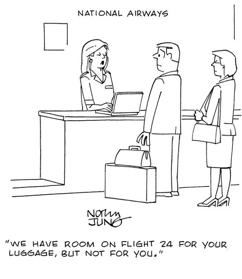 "We have room on flight 24 for your luggage, but not for you."