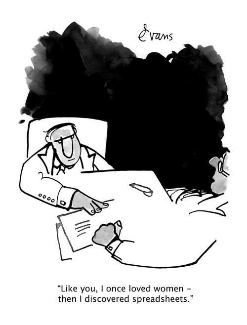 "Like you, I once loved women - then I discovered spreadsheets."