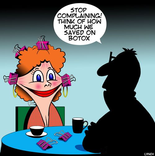 "Stop complaining! Think of how much we saved on botox."
