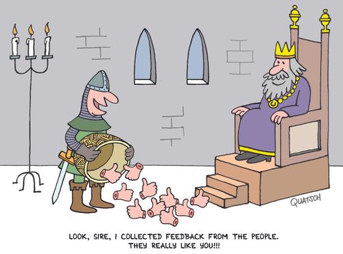 "Look, Sire, I collected feedback from the people. They really like you!!"