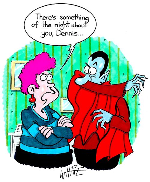 "There's something of the night about you, Dennis..."