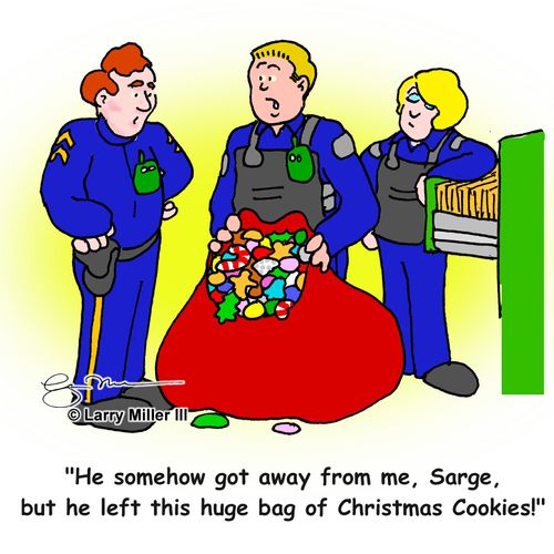 "He somehow got away from me, Sarge, but he left this huge bag of Christmas cookies!"