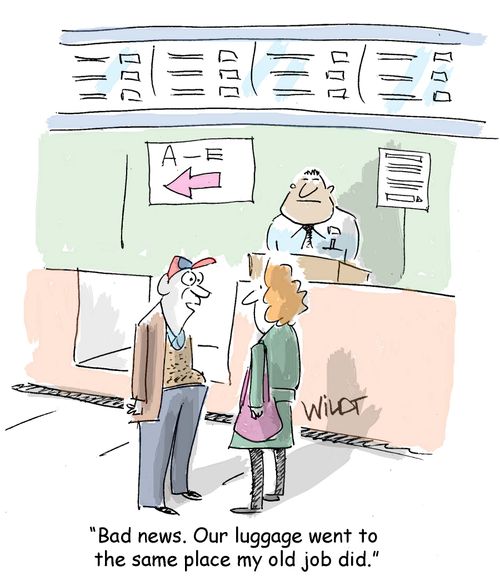 "Bad news. Our luggage went to  the same place my old job did."