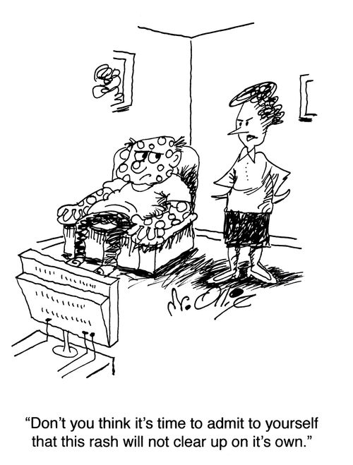 "Don't you think it's time to admit to yourself that this rash will not clear up on it's own."