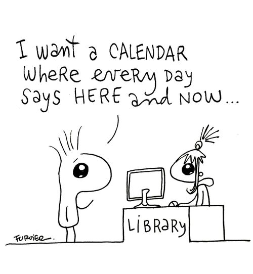 I want a calendar where every day says here and now
