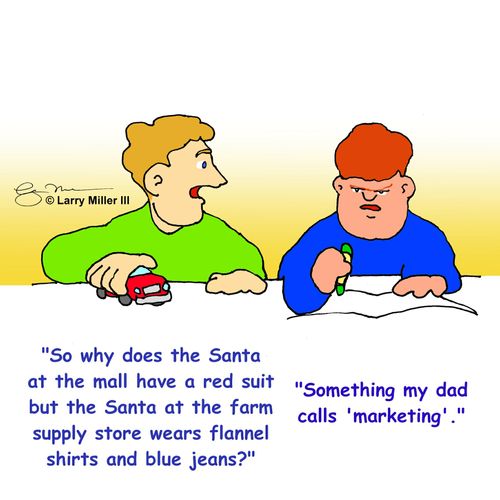 "So why does the Santa at the mall have red suit but the Santa at the farm supply wears flannel shirt and blue jeans?"