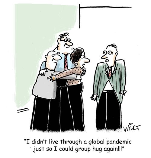 "I didn't live through a global pandemic just so I could group hug again!"