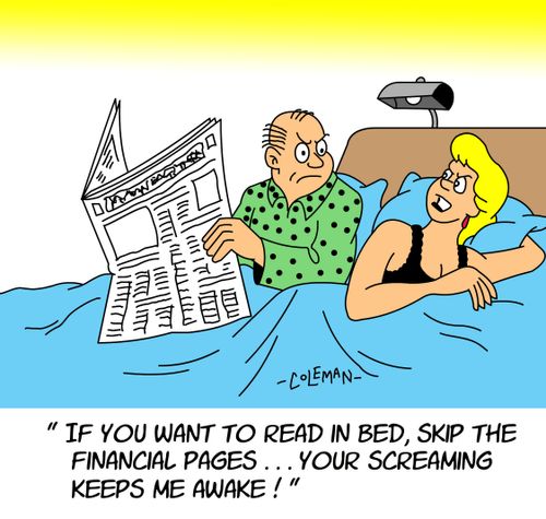 "If you want to read in bed, skip the financial pages... your screaming keeps me awake!"