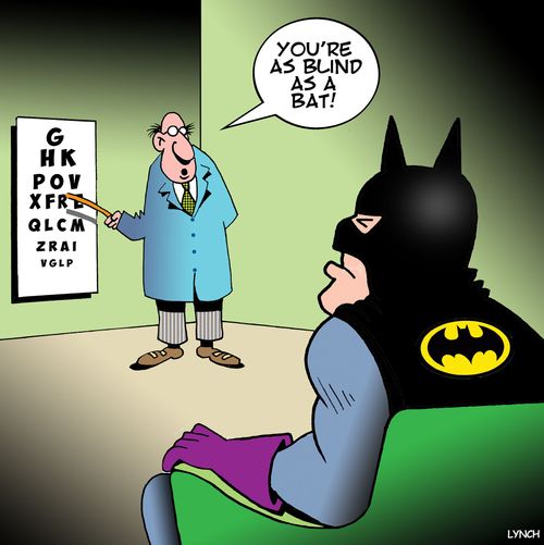 "You're as blind as a bat."