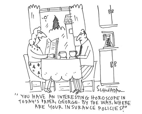 "You have an interesting horoscope in today's paper, George. By the way, where are your insurance policies?"