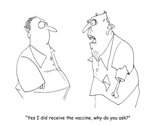 "Yes I did receive the vaccine, why do you ask?" 