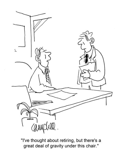 "I've thought about retiring, but there's a great deal of gravity under this chair."