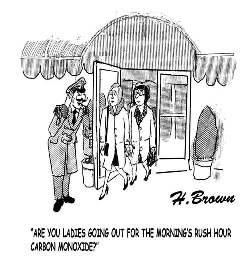 "Are you ladies going out for the morning's rush hour carbon monoxide?"