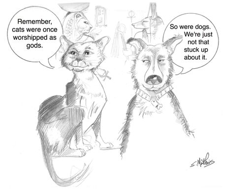 "Remember, cats were once worshipped as gods."