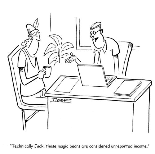 "Technically Jack, those magic beans are considered unreported income."