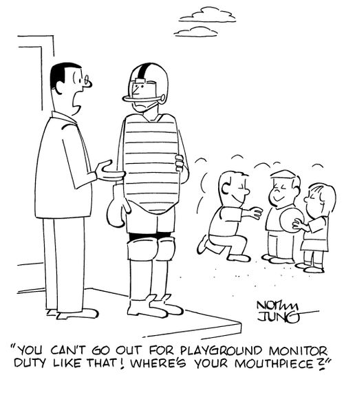 "You can't go out for playground monitor duty like that! Where's your mouthpiece?"