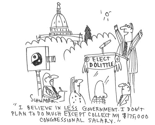 "I believe in less government. I don't plan to do much except collect my $175,000 congressional salary."