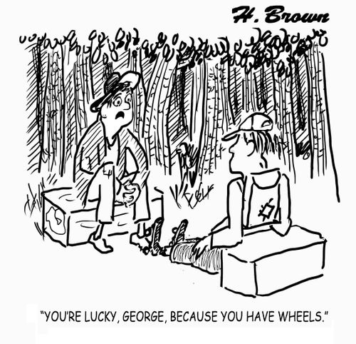 "You're lucky, George, because you have wheels."