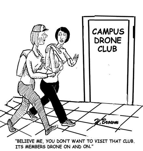 "Believe me, you don't want to visit that club. It's members drone on and one."