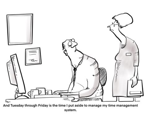"And Tuesday through Friday is the time I put aside to manage my time management system."