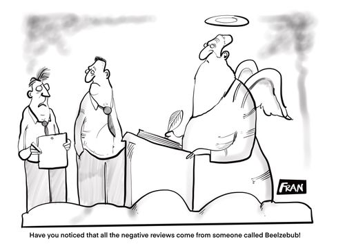 "Have you noticed that all the negative reviews were from somebody called by Beelzebub !"