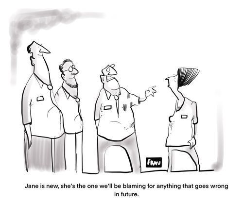 "Jane is new, should be the one will be blaming anything that goes wrong in future."