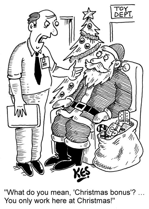 "What do you mean, 'Christmas bonus'? ... You only work here at Christmas!"