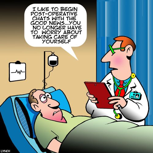 "I like to being post-operative chats with the good news... you no longer have to worry about taking care of yourself."