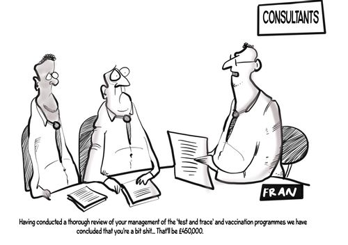 "Having concluded a thorough review of your management of the 'test and trace' and vaccination programmes we have concluded that you're a bit s**t... That''ll be £450,000."