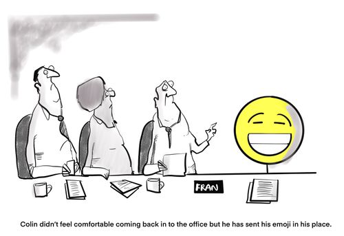 "Colin didn't feel comfortable coming back to the office but he has sent his emoji in his place."