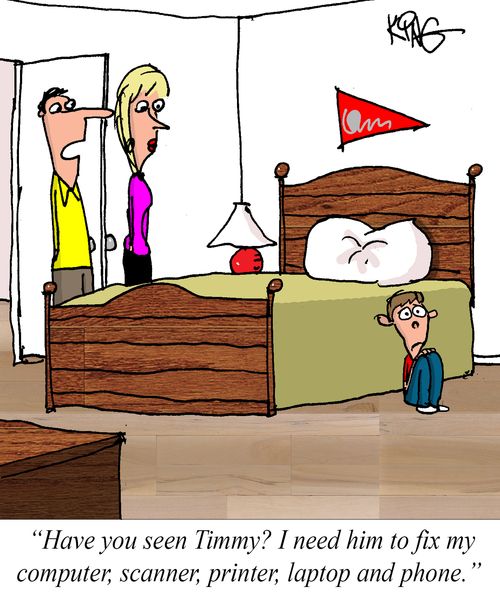 "Have you seen Timmy? I need him to fix my computer, scanner, printer, laptop and phone."
